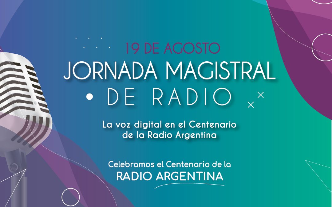 CELEBRAMOS EL CENTENARIO DE LA RADIOFONÍA ARGENTINA CON UNA JORNADA MAGISTRAL DE RADIO JUNTO A RADIALISTAS Y EXPERTOS DE TODO EL MUNDO.